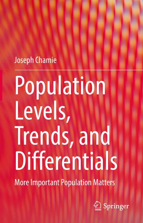 Book cover of Population Levels, Trends, and Differentials: More Important Population Matters (1st ed. 2022)