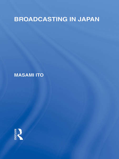 Book cover of Broadcasting in Japan: Case-studies on Broadcasting Systems (Routledge Library Editions: Japan)