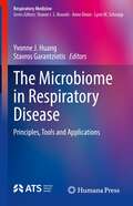 The Microbiome in Respiratory Disease: Principles, Tools and Applications (Respiratory Medicine)