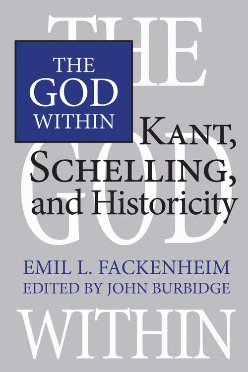 Book cover of The God Within: Kant, Schelling, and Historicity (The Royal Society of Canada Special Publications)