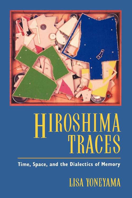 Book cover of Hiroshima Traces: Time, Space and the Dialectics of Memory