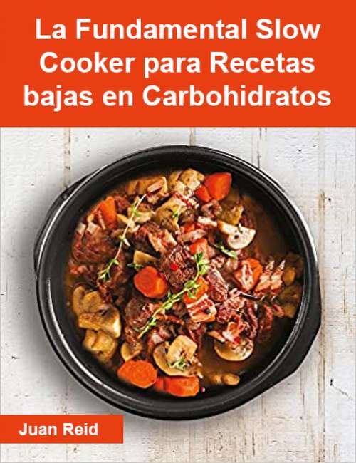 Book cover of La Fundamental Slow Cooker para Recetas bajas en Carbohidratos: Recetas sencillas y deliciosas bajas en carbohidratos