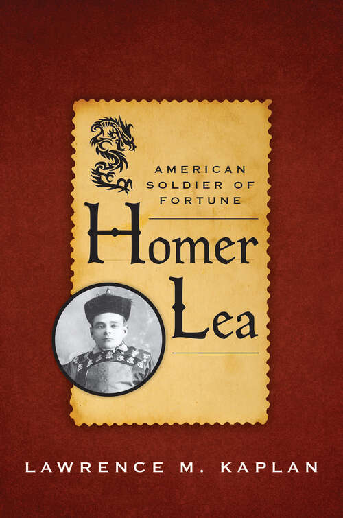 Book cover of Homer Lea: American Soldier of Fortune (American Warriors Ser.)