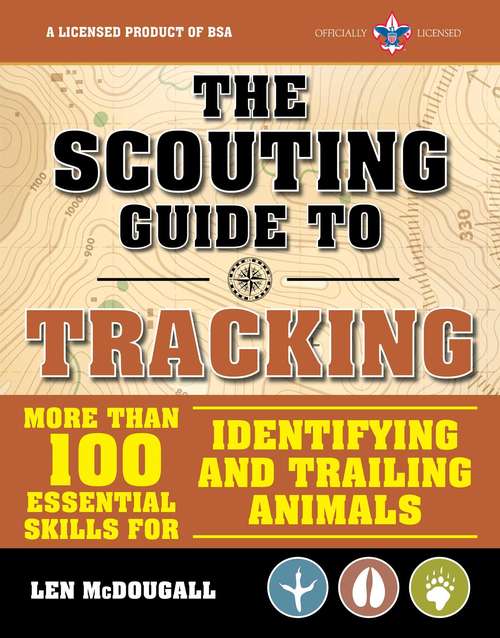 The Scouting Guide to Tracking: Essential Skills for Identifying and Trailing Animals