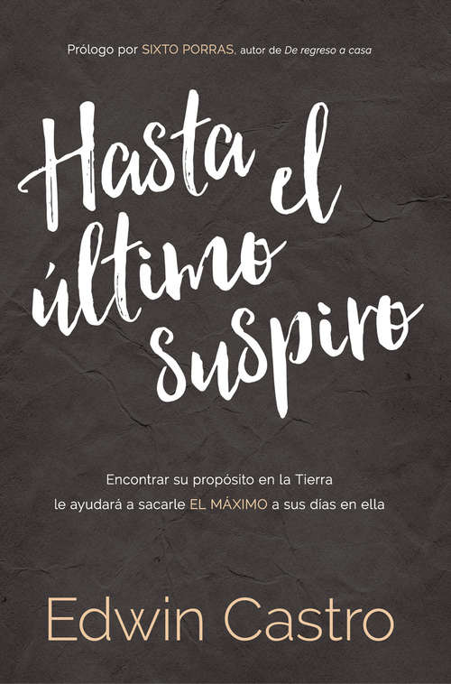 Book cover of Hasta el último suspiro / Until The Last Sigh: Encontrar su propósito en la Tierra le ayudará a sacarle el máximo a sus días en ella