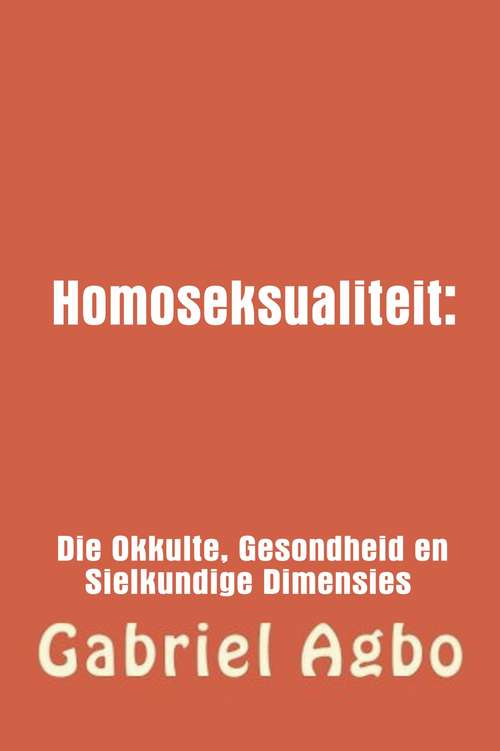 Book cover of Homoseksualiteit: Die Okkulte, Gesondheid en Sielkundige Dimensies.