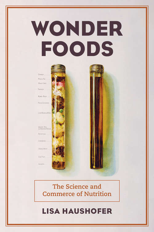 Book cover of Wonder Foods: The Science and Commerce of Nutrition (California Studies in Food and Culture #80)