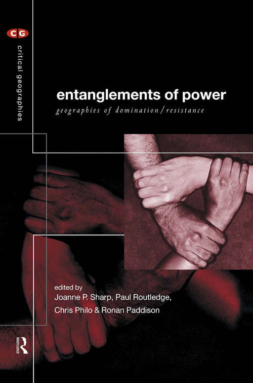 Entanglements of Power: Geographies of Domination/Resistance (Critical Geographies)