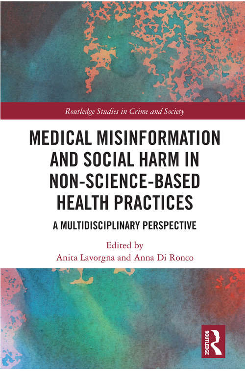Medical Misinformation and Social Harm in Non-Science Based Health Practices: A Multidisciplinary Perspective (Routledge Studies in Crime and Society)