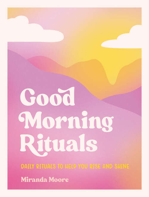 Book cover of Good Morning Rituals: Daily Rituals to Help You Rise and Shine