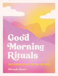 Good Morning Rituals: Daily Rituals to Help You Rise and Shine