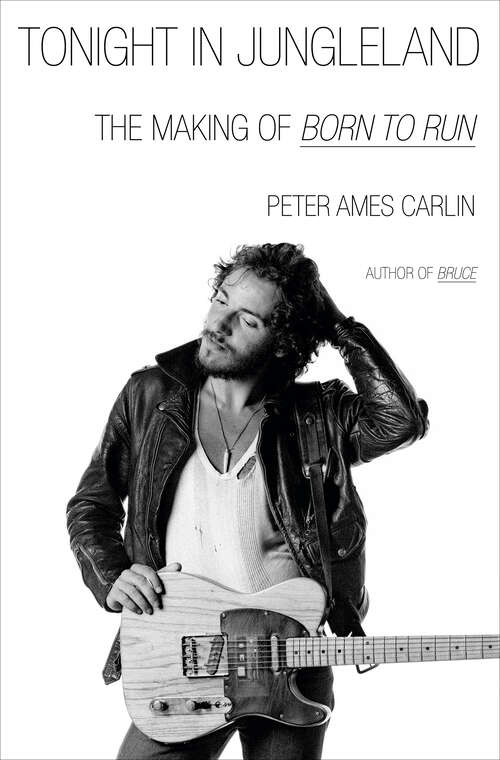 Book cover of Tonight in Jungleland: The Making of Born to Run
