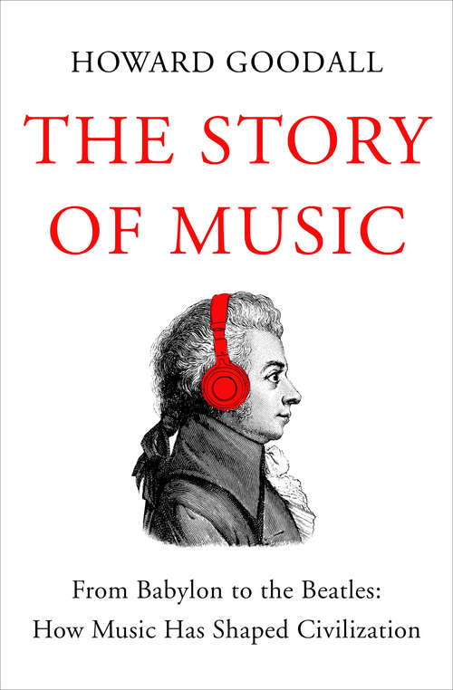 Book cover of The Story of Music: From Babylon to the Beatles: How Music Has Shaped Civilization