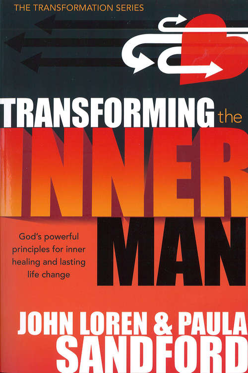 Transforming The Inner Man: God's Powerful Principles for Inner Healing and Lasting  Life Change