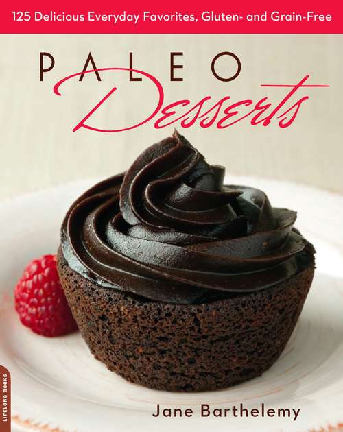 Book cover of Paleo Desserts: 125 Delicious Everyday Favorites, Gluten- and Grain-Free