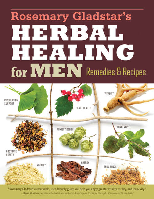 Book cover of Rosemary Gladstar's Herbal Healing for Men: Remedies and Recipes for Circulation Support, Heart Health, Vitality, Prostate Health, Anxiety Relief, Longevity, Virility, Energy & Endurance (2) (Storey Basics)