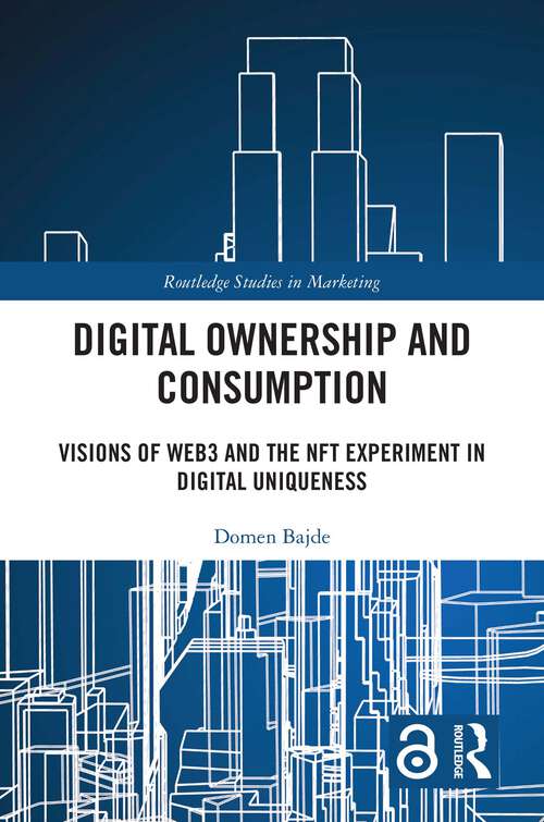 Book cover of Digital Ownership and Consumption: Visions of Web3 and the NFT Experiment in Digital Uniqueness (1) (Routledge Studies in Marketing)