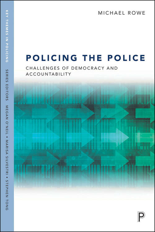 Policing the Police: Challenges of Democracy and Accountability (Key Themes in Policing)