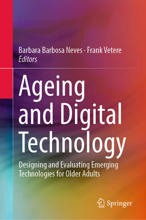 Book cover of Ageing and Digital Technology: Designing and Evaluating Emerging Technologies for Older Adults (1st ed. 2019)