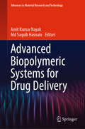 Advanced Biopolymeric Systems for Drug Delivery (Advances in  Material Research and Technology #133)