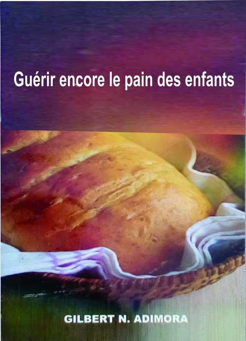 Book cover of Guérir encore le pain des enfants