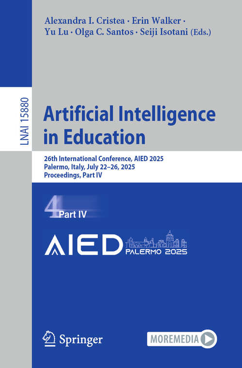 Book cover of Artificial Intelligence in Education: 26th International Conference, AIED 2025, Palermo, Italy, July 22–26, 2025, Proceedings, Part IV (Lecture Notes in Computer Science #15880)