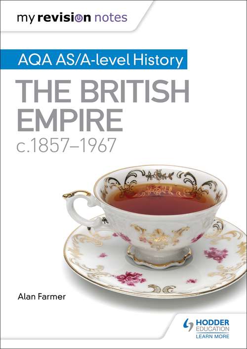 My Revision Notes: AQA AS/A-level History The British Empire, c1857-1967