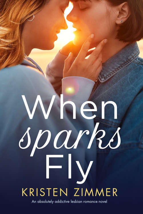 Book cover of When Sparks Fly: An absolutely addictive lesbian romance novel
