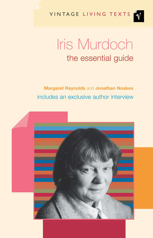 Book cover of Iris Murdoch: The Essential Guide (Vintage Living Texts #2)