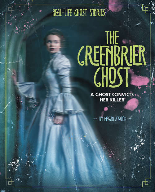 Book cover of The Greenbrier Ghost: A Ghost Convicts Her Killer (Real-Life Ghost Stories)