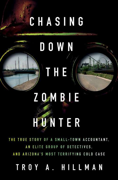 Book cover of Chasing Down the Zombie Hunter: The True Story of a Small-Town Accountant, an Elite Group of Detectives, and Arizona's Most Terrifying Cold Case