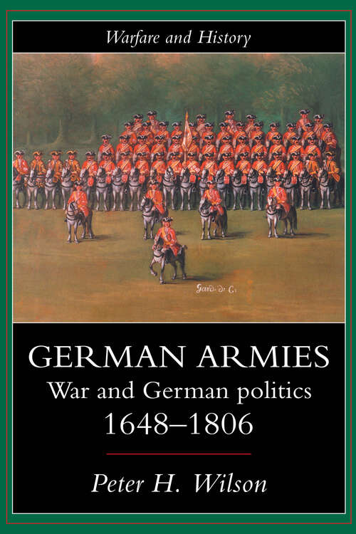 German Armies: War and German Society, 1648-1806 (Warfare and History)