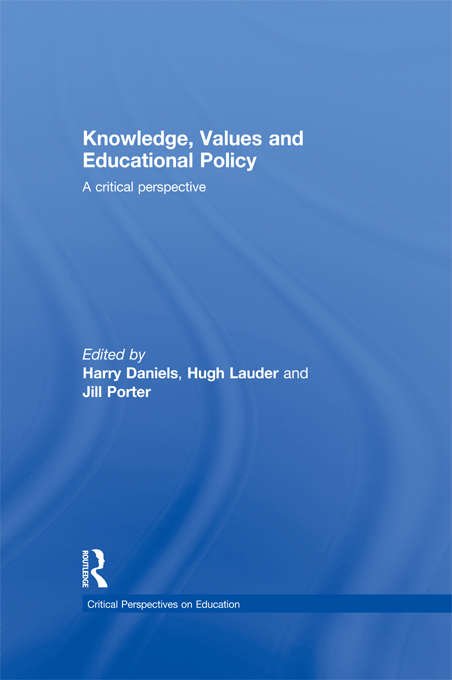 Knowledge, Values and Educational Policy: A Critical Perspective (Critical Perspectives On Education Ser.)
