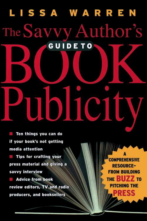 Book cover of The Savvy Author's Guide to Book Publicity: A Comprehensive Resource--From Building the Buzz to Pitching the Press