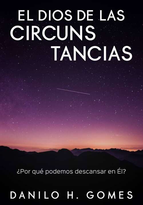 Book cover of El Dios De Las Circunstancias: ¿Por qué podemos descansar en Él?