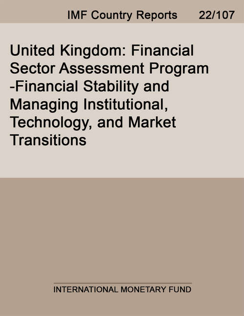 Book cover of United Kingdom: Financial Sector Assessment Program-Financial Stability and Managing Institutional, Technology, and Market Transitions (Imf Staff Country Reports)