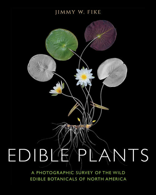 Book cover of Edible Plants: A Photographic Survey of the Wild Edible Botanicals of North America