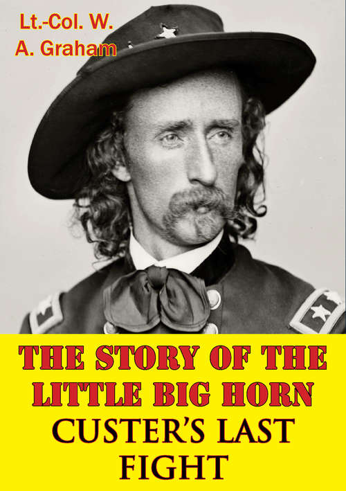 Book cover of The Story Of The Little Big Horn — Custer’s Last Fight