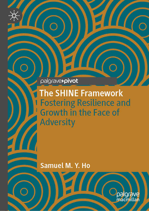 Book cover of The SHINE Framework: Fostering Resilience and Growth in the Face of Adversity
