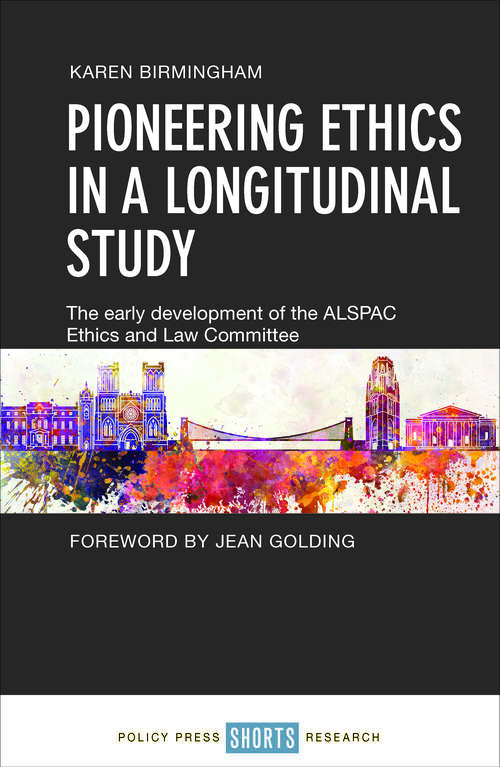 Book cover of Pioneering ethics in a longitudinal study: The early development of the ALSPAC Ethics and Law Committee