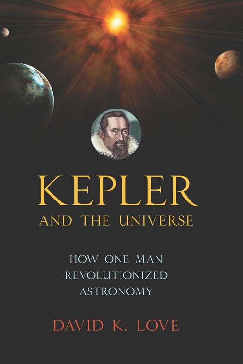 Book cover of Kepler and the Universe: How One Man Revolutionized Astronomy