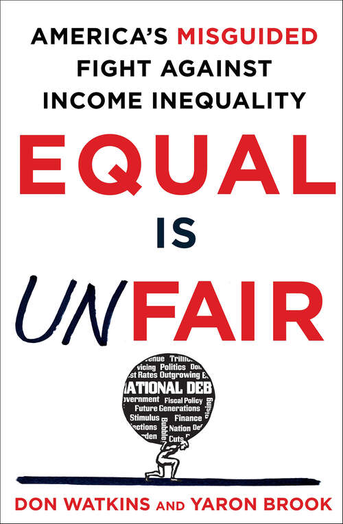 Book cover of Equal Is Unfair: America's Misguided Fight Against Income Inequality
