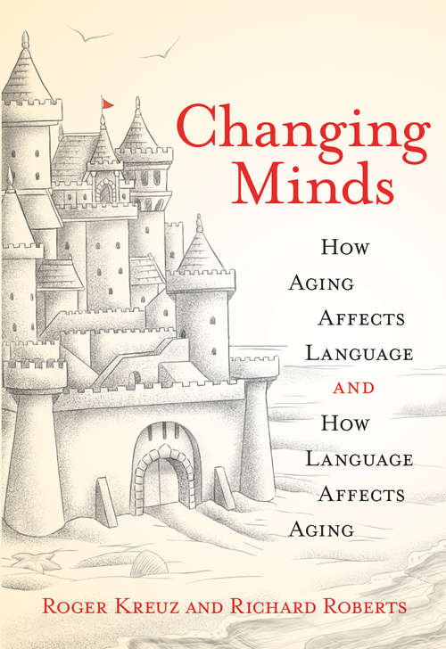 Changing Minds: How Aging Affects Language and How Language Affects Aging (The\mit Press Ser.)