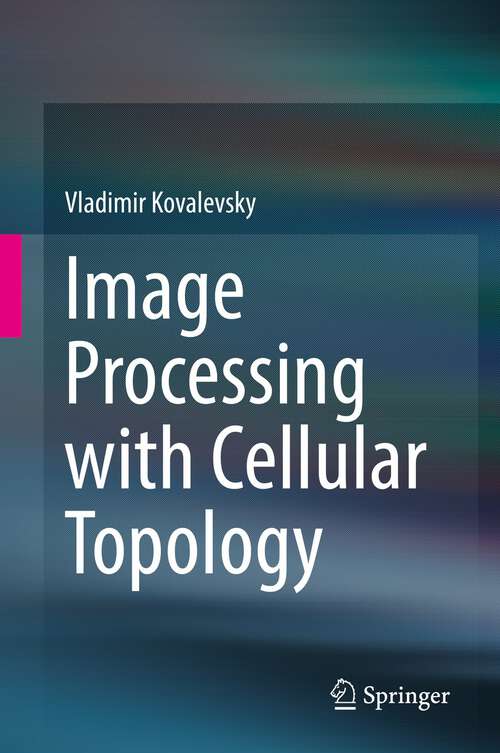 Book cover of Image Processing with Cellular Topology (1st ed. 2021)