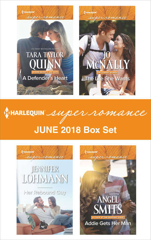 Harlequin Superromance June 2018 Box Set: A Defender's Heart\Her Rebound Guy\The Life She Wants\Addie Gets Her Man