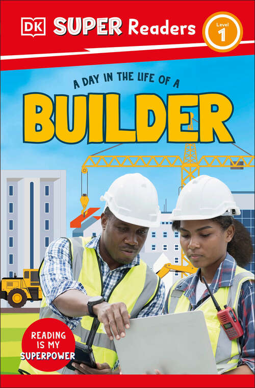 Book cover of DK Super Readers Level 1 A day in the Life of a Builder (DK Super Readers)