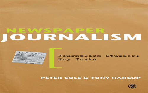 Newspaper Journalism (Journalism Studies: Key Texts)