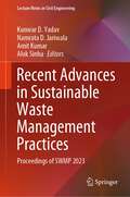 Recent Advances in Sustainable Waste Management Practices: Proceedings of SWMP 2023 (Lecture Notes in Civil Engineering #430)