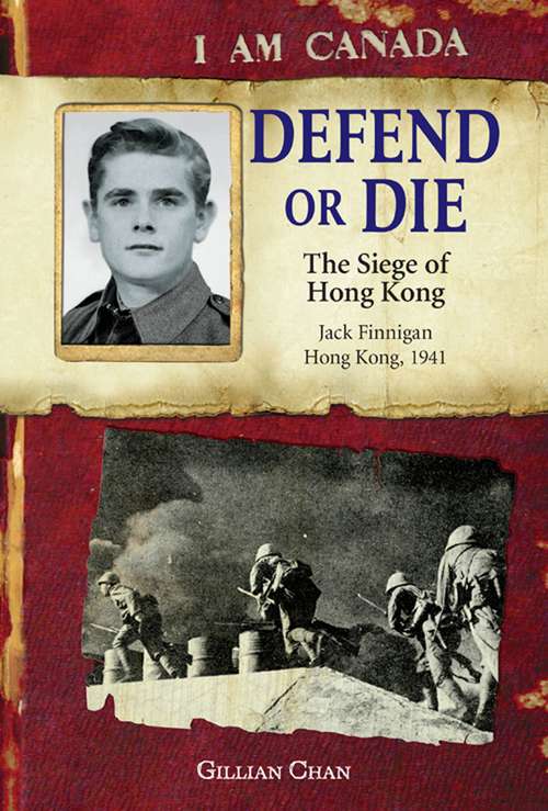 Book cover of I Am Canada: The Siege of Hong Kong, Jack Finnigan, Hong Kong, 1941 (I Am Canada)
