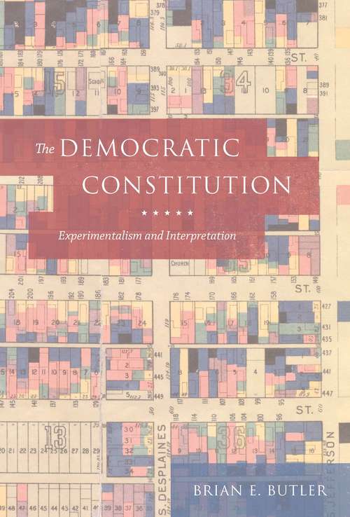 Book cover of The Democratic Constitution: Experimentalism and Interpretation